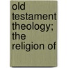 Old Testament Theology; The Religion Of door J. A 1851 Paterson