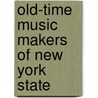 Old-Time Music Makers Of New York State by Simon J. Bronner