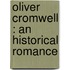 Oliver Cromwell : An Historical Romance