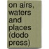 On Airs, Waters And Places (Dodo Press)