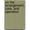 On The Arrangement, Care, And Operation door John Richards