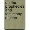 On The Prophecies And Testimony Of John by Robert Holmes