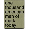 One Thousand American Men Of Mark Today door Onbekend