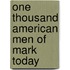 One Thousand American Men of Mark Today