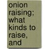 Onion Raising; What Kinds To Raise, And