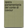 Opera Parlamentaria Del Conte Di Cavour door Camillo Benso Di Cavour