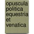 Opuscula Politica Equestria Et Venatica