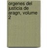 Orgenes del Justicia de Aragn, Volume 2 by Julin Ribera y. Terrago