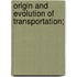 Origin And Evolution Of Transportation;