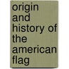 Origin And History Of The American Flag door George Henry Preble
