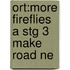 Ort:more Fireflies A Stg 3 Make Road Ne