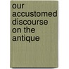 Our Accustomed Discourse on the Antique door Clifford M. Brown
