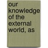 Our Knowledge Of The External World, As door Russell Bertrand Russell