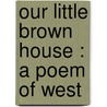 Our Little Brown House : A Poem Of West door Maria L. Stewart