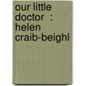 Our Little Doctor  : Helen Craib-Beighl door James J. Owen