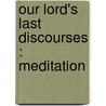 Our Lord's Last Discourses : Meditation door Marius Nouvelle