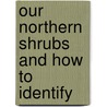 Our Northern Shrubs And How To Identify door Harriet Louise Keeler