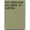 Our Rulers And Our Rights: Or, Outlines door Anson Willis
