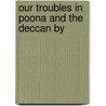 Our Troubles In Poona And The Deccan By by Arthur Travers Crawford