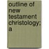 Outline Of New Testament Christology; A