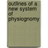 Outlines Of A New System Of Physiognomy