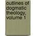 Outlines Of Dogmatic Theology, Volume 1