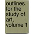 Outlines for the Study of Art, Volume 1