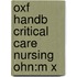 Oxf Handb Critical Care Nursing Ohn:m X