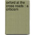 Oxford At The Cross Roads : A Criticism