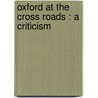 Oxford At The Cross Roads : A Criticism door Percy Gardner