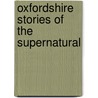 Oxfordshire Stories Of The Supernatural by Betty Puttick