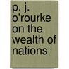 P. J. O'Rourke on the Wealth of Nations door P.J. O'Rourke