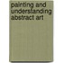 Painting And Understanding Abstract Art