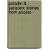 Paladin & Saracen; Stories From Ariosto