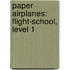 Paper Airplanes: Flight-School, Level 1