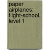 Paper Airplanes: Flight-School, Level 1 by Christopher L. Harbo