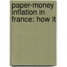Paper-Money Inflation In France: How It door Andrew Dickson White