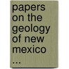 Papers on the Geology of New Mexico ... door Clarence Luther Herrick