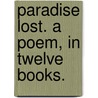 Paradise Lost. A Poem, In Twelve Books. door Onbekend