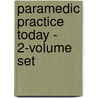 Paramedic Practice Today - 2-Volume Set by Barbara Aehlert
