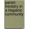 Parish Ministry In A Hispanic Community door Charles W. Dahm
