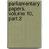 Parliamentary Papers, Volume 10, Part 2