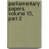Parliamentary Papers, Volume 13, Part 2