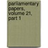 Parliamentary Papers, Volume 21, Part 1