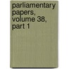 Parliamentary Papers, Volume 38, Part 1 door Parliament Great Britain.