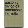 Pasion y Olvido de Anastassia Lizavetta by Juan C. Mondragon