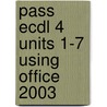 Pass Ecdl 4 Units 1-7 Using Office 2003 by P.M. Heathcote