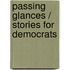 Passing Glances / Stories For Democrats
