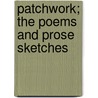 Patchwork; The Poems And Prose Sketches door Maley Bainbridge Crist