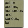 Patter Poems, Humorous And Serious, For by Walter Parke